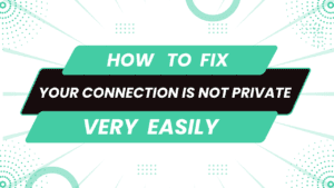 Your Connection Is Not Private How To Fix